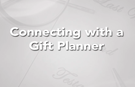 Connecting with a Gift Planner